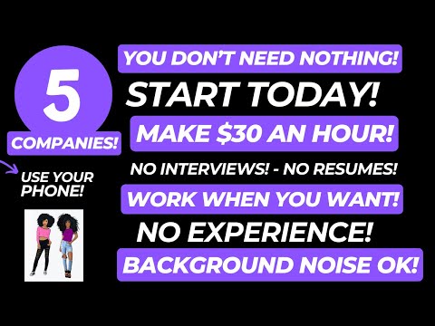 5 Companies! - You Don't Need Nothing Start Today $30 An Hour! No Resume No Experience No Interview