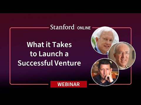 Stanford Webinar: What it Takes to Launch a Successful Venture