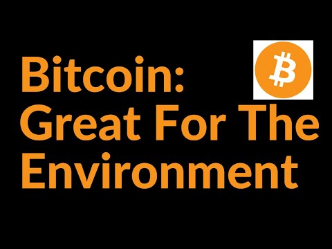 Why Bitcoin Is So Good For The Environment