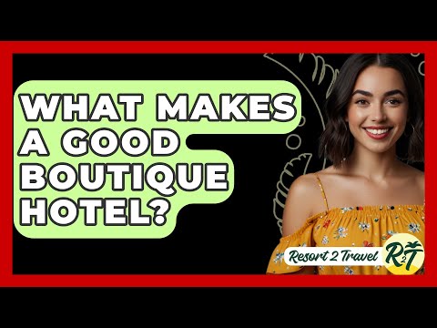 What Makes a Good Boutique Hotel? - Resort 2 Travel