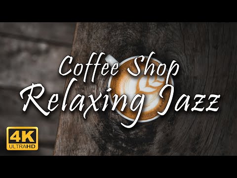 Relaxing Jazz - Coffee Shop | Smooth Jazz Cafe Piano Music | Study/Work/Relax/Chill/Sleep | 4K