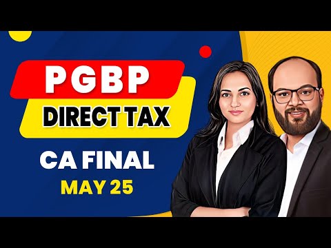 PGBP | Direct Tax | CA Final May 2025 | Profit & Gains of Business or Profession | PGBP CA Final