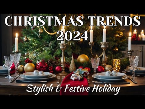 Christmas Trends 2024 | Fresh Decor Ideas for a Stylish & Festive Holiday