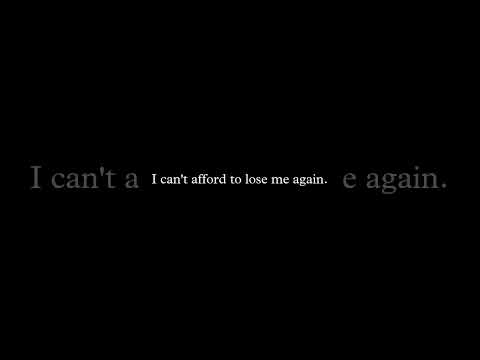 i can't afford to lose me again.