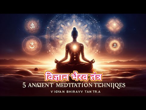 5 Ancient Meditation Techniques from Vigyan Bhairav Tantra | Transform Your Inner Self"