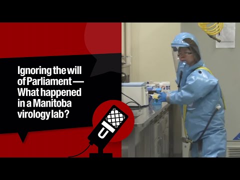 Ignoring the will of Parliament—What happened in a Manitoba virology lab?