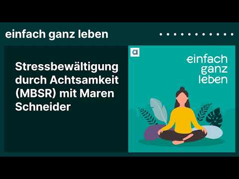 Stressbewältigung durch Achtsamkeit (MBSR) mit Maren Schneider | einfach ganz leben