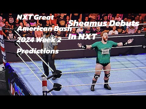 NXT Great American Bash 2024 Week 2 Predictions Sheamus Arrives In NXT 😱😱😱