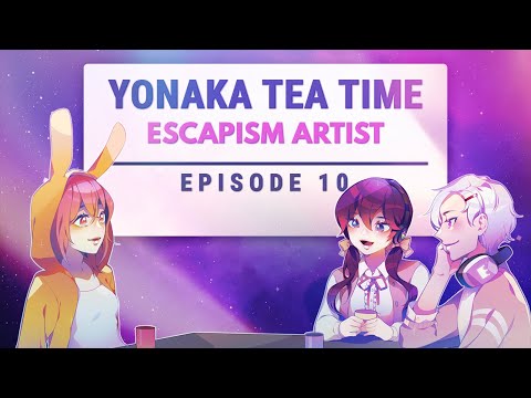 《 Yonaka Tea Time 》(EPISODE 10) Escapism Artist: Coping When Life Sucks