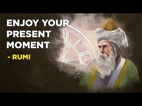 How To Enjoy Your Present Moment - Rumi (Sufism)