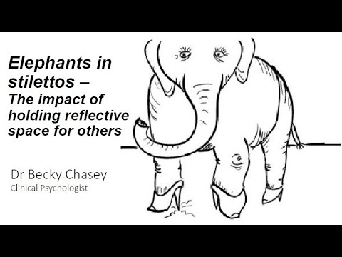 Elephants in stilettos - The impact of holding reflective space for others.  Dr Becky Chasey