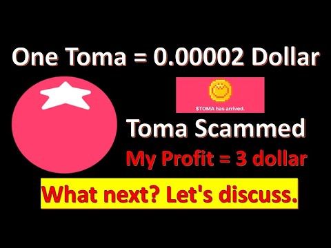 Toma Scammed. One Toma = 0.00002$  What next? Let's discuss. My Profit 3 dollar.