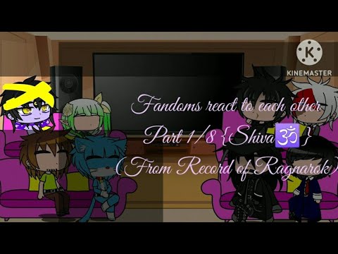 Fandoms react to each other Part 1/8 {Shiva🕉} (Record of Ragnarok)