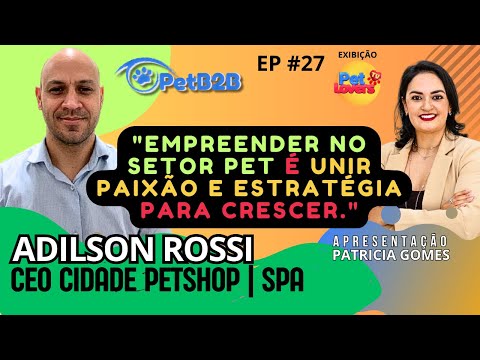 Ep. #27 - Adilson Rossi | Cidade PetShop e SPA | Empreendedor