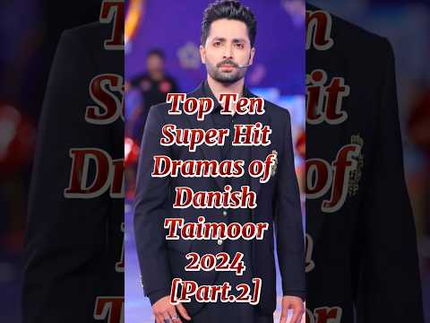 Top Ten best Dramas of Danish Taimoor 2024 #top10 #top10pakdrama #danishtaimoor #top