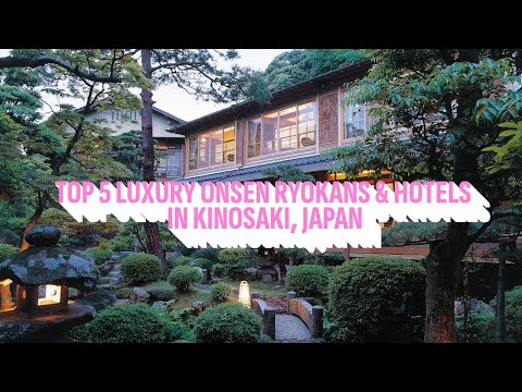 Top 5 Luxury Onsen Ryokans & Hotels in Kinosaki, Japan