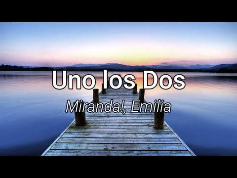 Miranda, Emilia - Uno los Dos (Letra/Lyrics)