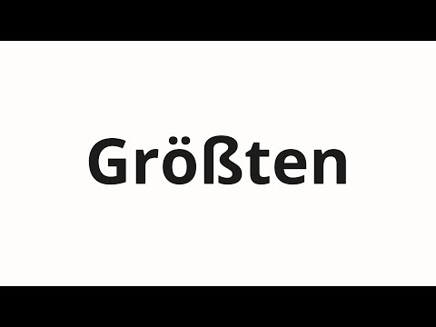 How to pronounce Größten