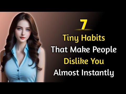 7 tiny habits that make people dislike you almost instantly