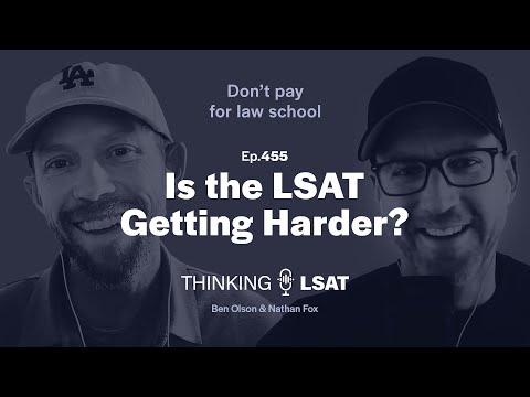 Is the LSAT Getting Harder? | Thinking LSAT, Ep. 455