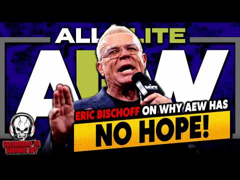 Why Eric Bischoff Is Right (And Wrong) When He Says AEW Has NO HOPE