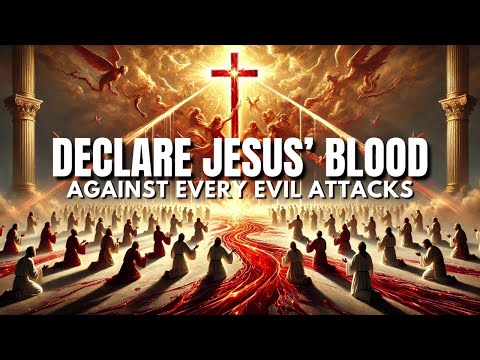 Declare Jesus Blood Against Every Spiritual Attacks: Blood of Jesus Prayer