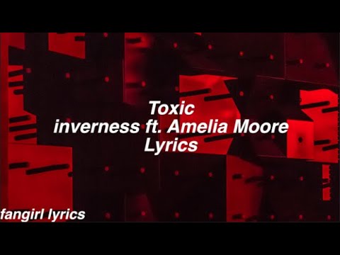 Toxic || inverness ft. Amelia Moore Lyrics