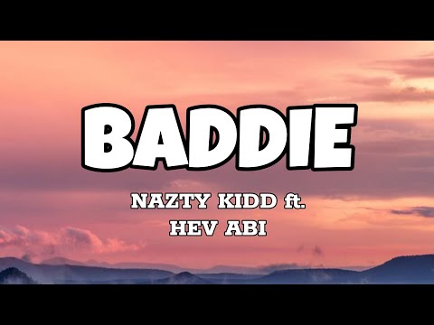 Baddie - Nazty Kidd ft. Hev Abi (Lyrics)