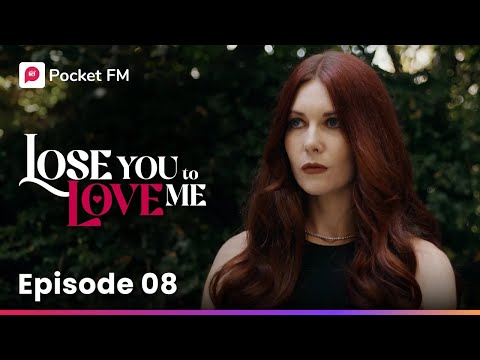 Episode 8 | Lose You To Love Me