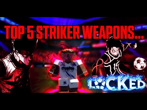 Top 5 Striker Weapons... (Locked)