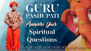 Guru Pashupati answers your Spiritual Questions | Spiritual Clarity Part 1