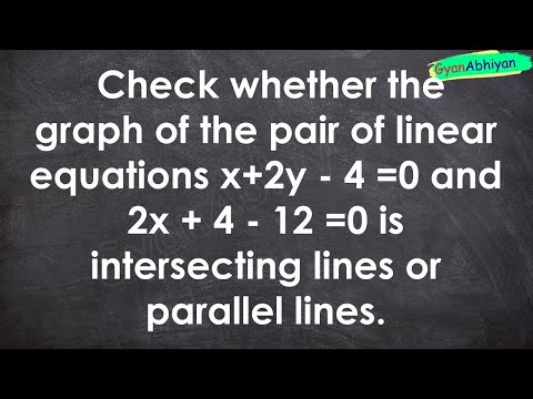 Check whether the graph of the pair of linear equations x+2y - 4 =0 and 2x + 4 - 12 =0 is interse