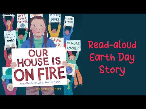 OUR HOUSE IS ON FIRE: GRETA THUNBERG’S CALL TO SAVE THE PLANET by Jeanette Winter | Earth Day Story