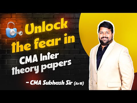 UNLOCK THE FEAR IN CMA INTER THEORY PAPERS || CMA INTER || DEC 2024 || BY CMA SUBHAS SIR (AIR 18)