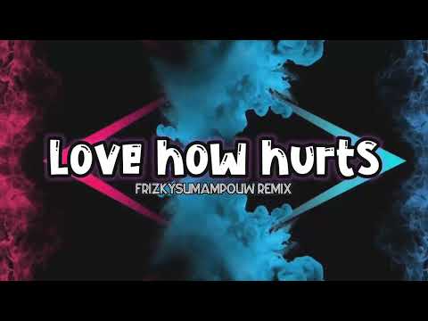 LOVE HOW HURTS ‼️- Frizky Sumampouw Remix (2022!!!)