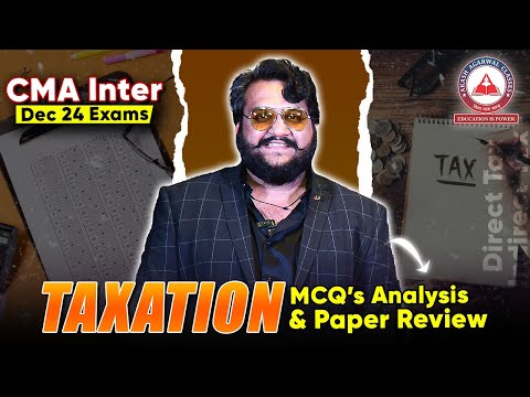 CMA Inter Dec 2024 Exams- TAXATION (DT & IDT) Paper Review & MCQ's Analysis !