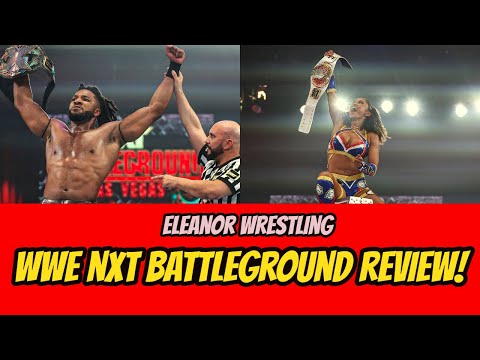 WWE NXT Battleground 2024 Review | Eleanor Wrestling