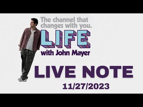 LIFE With JOHN MAYER - LIVE NOTE 11/27/2023