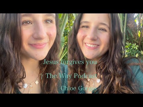 Jesus forgives you * The Way Podcast * Chloe Gorgas