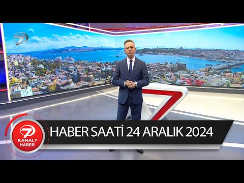 Kanal 7 Haber Saati | 24 Aralık 2024