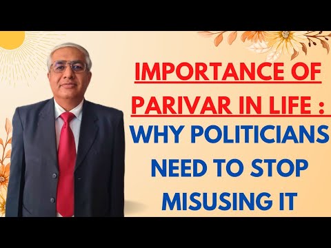 Importance Of Parivar In Life | Why Rampant  Misuse Of This Word By Politicians Should Stop ?