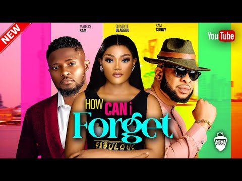 HOW CAN I FORGET - MAURICE SAM, CHINENYE ULAEGBU & SAM SUNNY || 2023 LATEST NIGERIAN AFRICAN MOVIE