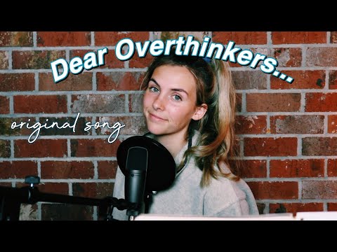 dear people who overthink everything... (original song)