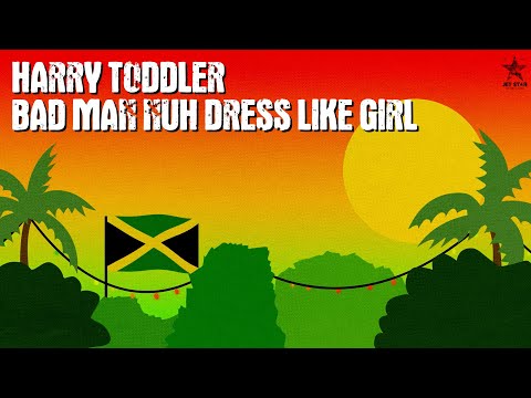 Harry Toddler - Bad Man Nuh Dress Like Girl (Official Audio) | Jet Star Music