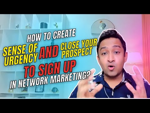 How to Create Sense of Urgency & Close Your Prospect to Sign Up in Network Marketing?