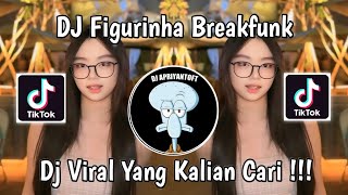 DJ FIGURINHA BREAKFUNK VIRAL TIK TOK TERBARU 2024 YANG KALIAN CARI !