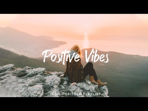 Positive Vibes | 🌻Chill music to start your day | An Indie/Pop/Folk/Acoustic Playlist