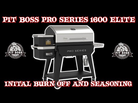 Pit Boss Pro Series 1600 Elite Initial Burn Off And Seasoning | Pit Boss 1600