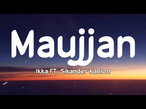 Maujjan (lyrics) - Ikka FT. Sikander Kahlon | I | Mass Appeal India | New rap song 2020