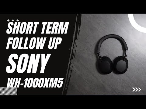 Short Term Follow Up Sony WH-1000 XM5